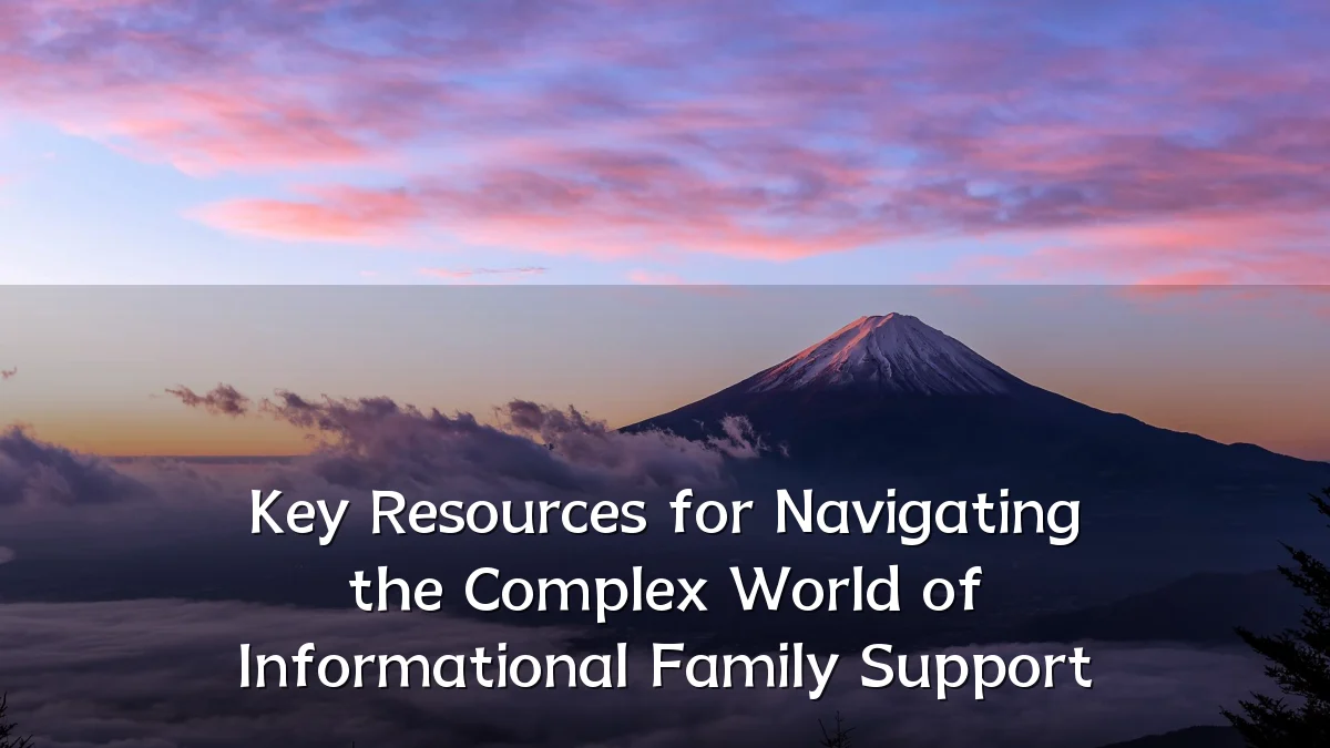 Key Resources for Navigating the Complex World of Informational Family Support
