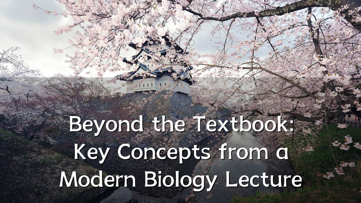 Beyond the Textbook: Key Concepts from a Modern Biology Lecture