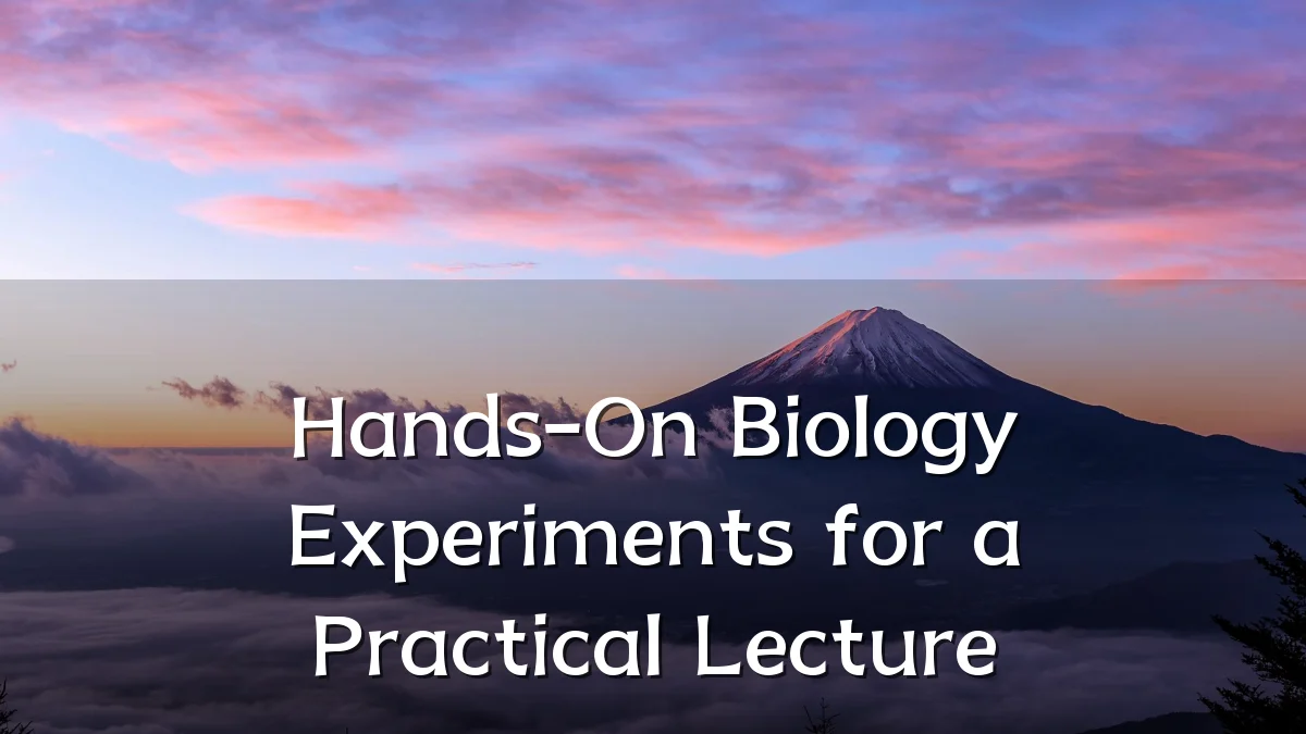 Hands-On Biology Experiments for a Practical Lecture
