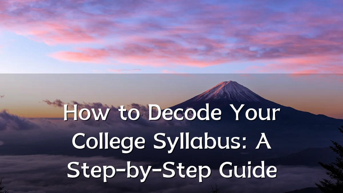 How to Decode Your College Syllabus: A Step-by-Step Guide