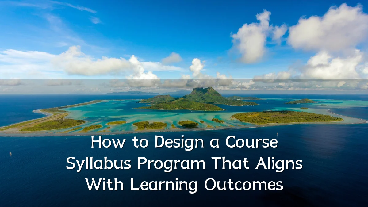 How to Design a Course Syllabus Program That Aligns With Learning Outcomes