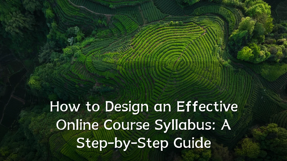 How to Design an Effective Online Course Syllabus: A Step-by-Step Guide