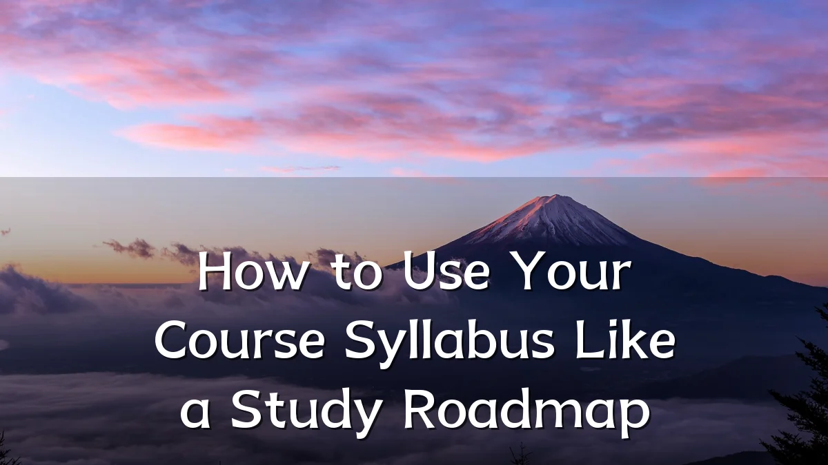 How to Use Your Course Syllabus Like a Study Roadmap