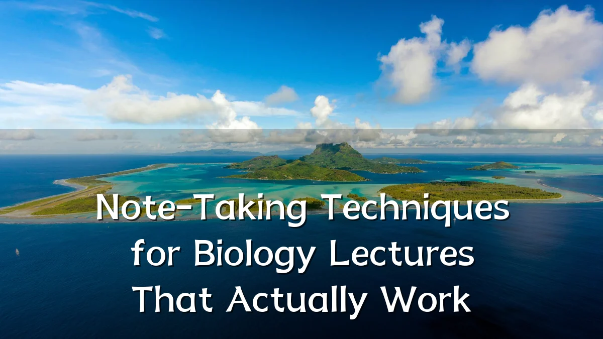 Note-Taking Techniques for Biology Lectures That Actually Work