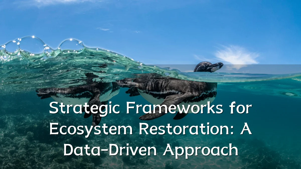 Strategic Frameworks for Ecosystem Restoration: A Data-Driven Approach