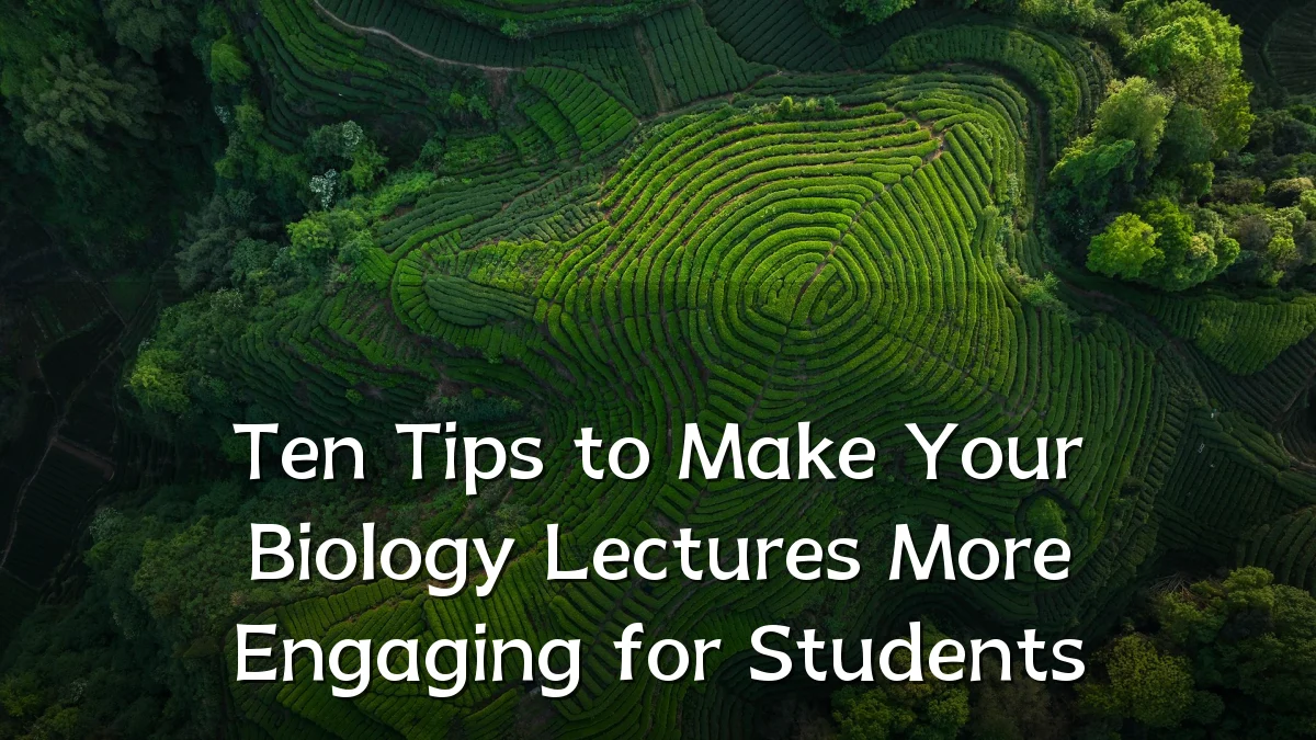 Ten Tips to Make Your Biology Lectures More Engaging for Students