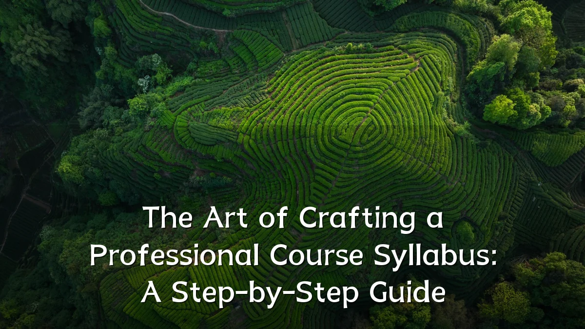 The Art of Crafting a Professional Course Syllabus: A Step-by-Step Guide