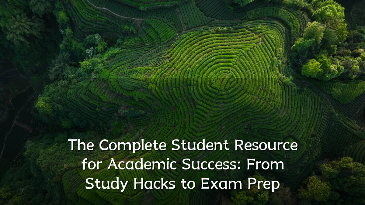 The Complete Student Resource for Academic Success: From Study Hacks to Exam Prep