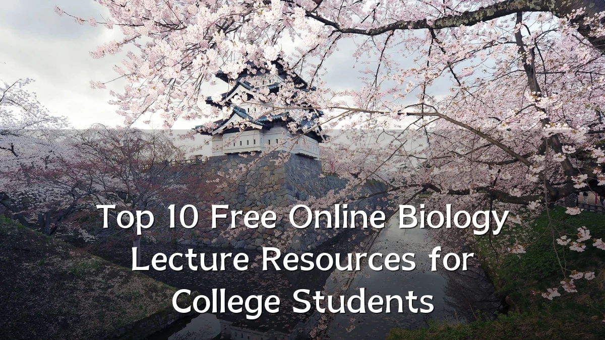 Top 10 Free Online Biology Lecture Resources for College Students