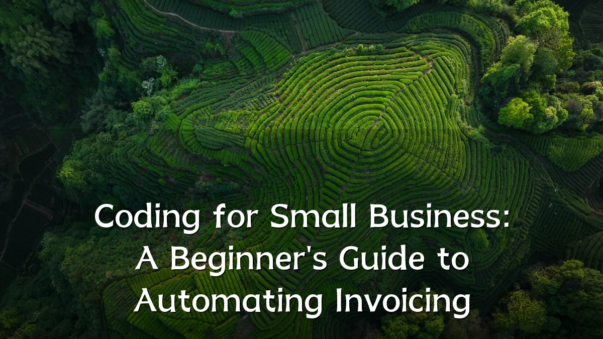 Coding for Small Business: A Beginner's Guide to Automating Invoicing
