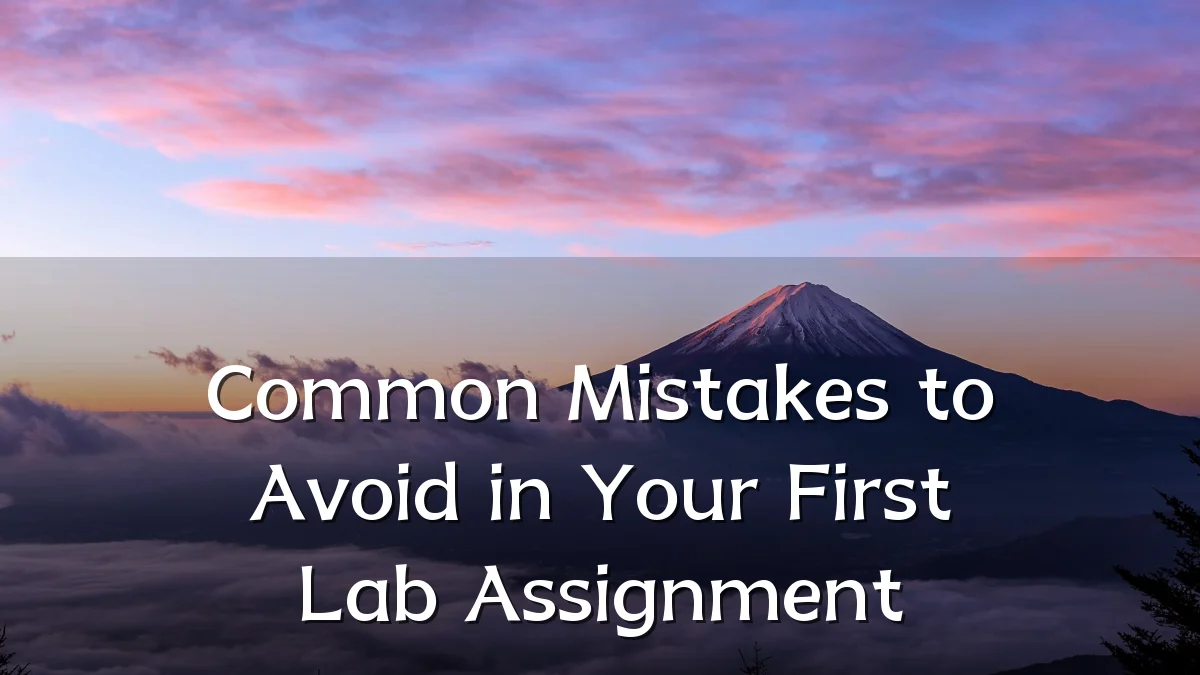 Common Mistakes to Avoid in Your First Lab Assignment