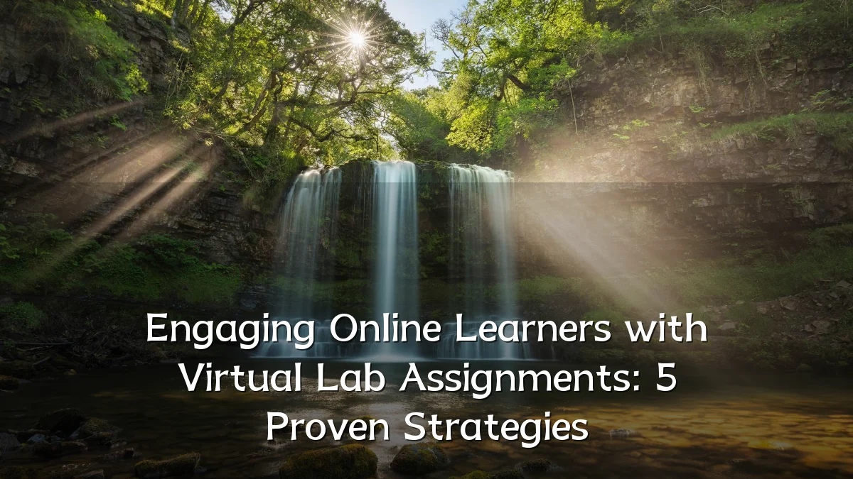 Engaging Online Learners with Virtual Lab Assignments: 5 Proven Strategies