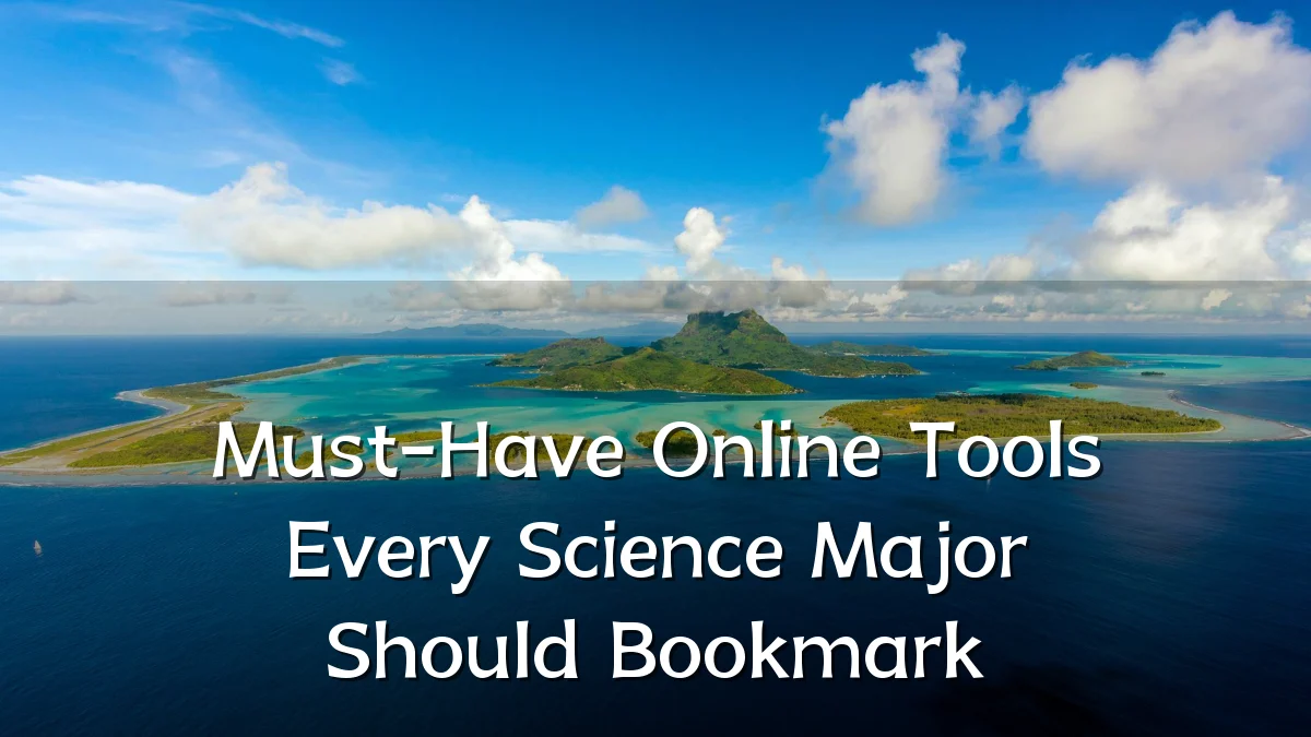 Must-Have Online Tools Every Science Major Should Bookmark