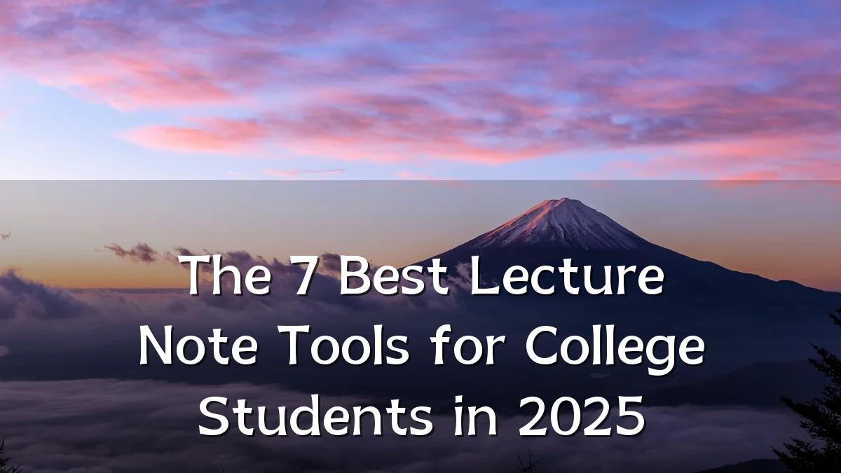 The 7 Best Lecture Note Tools for College Students in 2025